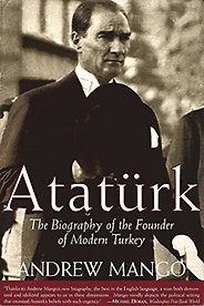 The best books on Turkish Politics - Atatürk by Andrew Mango The best books on Turkish Politics - Atatürk by Andrew Mango