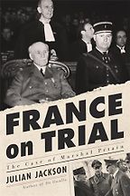 France on Trial: The Case of Marshal Pétain by Julian Jackson France on Trial: The Case of Marshal Pétain by Julian Jackson