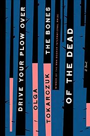 Drive Your Plow Over the Bones of the Dead by Olga Tokarczuk, translated by Antonia Lloyd-Jones