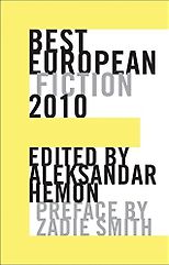 Aleksandar Hemon on Man’s Inhumanity to Man - Best European Fiction 2010 by Aleksandar Hemon and Zadie Smith (editors)