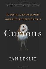 The best books on Disagreeing Productively - Curious: The Desire to Know and Why Your Future Depends On It by Ian Leslie