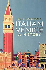 The best books on Venice - Italian Venice: A History by R.J.B. Bosworth The best books on Venice - Italian Venice: A History by R.J.B. Bosworth
