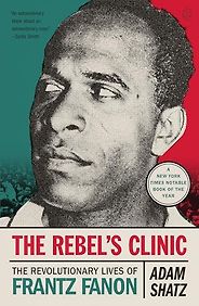 The Best Historical Biography: The 2025 Elizabeth Longford Prize - The Rebel's Clinic: The Revolutionary Lives of Frantz Fanon by Adam Shatz The Best Historical Biography: The 2025 Elizabeth Longford Prize - The Rebel's Clinic: The Revolutionary Lives of Frantz Fanon by Adam Shatz