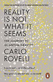 Reality Is Not What It Seems: The Journey to Quantum Gravity by Carlo Rovelli Reality Is Not What It Seems: The Journey to Quantum Gravity by Carlo Rovelli