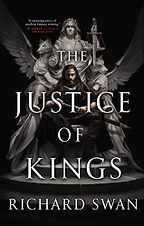 The Justice of Kings by Richard Swan The Justice of Kings by Richard Swan