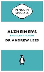 Alzheimer's: An Essential Guide to the Disease and Other Forms of Dementia by Andrew Lees Alzheimer's: An Essential Guide to the Disease and Other Forms of Dementia by Andrew Lees
