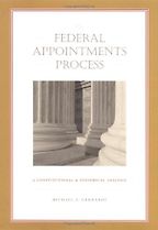 The Federal Appointments Process: A Constitutional and Historical Analysis by Michael J. Gerhardt The Federal Appointments Process: A Constitutional and Historical Analysis by Michael J. Gerhardt