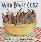 Wild Boars Cook by Meg Rosoff Wild Boars Cook by Meg Rosoff