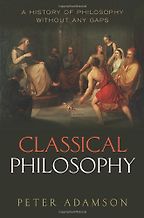 Classical Philosophy: A History of Philosophy Without Any Gaps, vol. 1 by Peter Adamson Classical Philosophy: A History of Philosophy Without Any Gaps, vol. 1 by Peter Adamson
