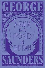 A Swim in a Pond in the Rain: In Which Four Russians Give a Master Class on Writing, Reading, and Life by George Saunders A Swim in a Pond in the Rain: In Which Four Russians Give a Master Class on Writing, Reading, and Life by George Saunders
