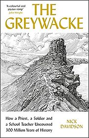 The Greywacke: How a Priest, a Soldier and a School Teacher Uncovered 300 Million Years of History by Nick Davidson The Greywacke: How a Priest, a Soldier and a School Teacher Uncovered 300 Million Years of History by Nick Davidson