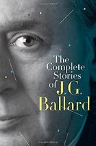 The Best J. G. Ballard Books - The Complete Short Stories by J. G. Ballard