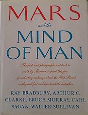 Mars and the Mind of Man by Arthur C. Clarke, Bruce Murray, Carl Sagan, Ray Bradbury & Walter Sullivan