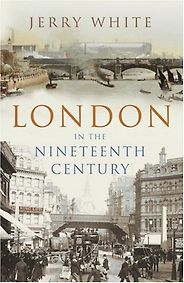 The best books on Victorian Adventures - London in the Nineteenth Century by Jerry White The best books on Victorian Adventures - London in the Nineteenth Century by Jerry White