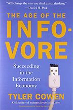 The Age of the Infovore by Tyler Cowen The Age of the Infovore by Tyler Cowen