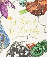 A Rock Is Lively by Dianna Aston & Sylvia Long (illustrator) A Rock Is Lively by Dianna Aston & Sylvia Long (illustrator)