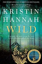 Wild: A Novel by Kristin Hannah Wild: A Novel by Kristin Hannah