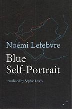 Neil Griffiths recommends the best Indie Fiction of 2017 - Blue Self-Portrait by Noémi Lefebvre Neil Griffiths recommends the best Indie Fiction of 2017 - Blue Self-Portrait by Noémi Lefebvre
