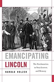 The best books on Abraham Lincoln - Emancipating Lincoln: The Proclamation in Text, Context, and Memory by Harold Holzer The best books on Abraham Lincoln - Emancipating Lincoln: The Proclamation in Text, Context, and Memory by Harold Holzer