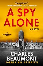 The Best Spy Thrillers of 2023 - A Spy Alone by Charles Beaumont