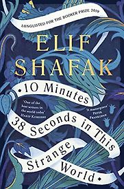 10 Minutes 38 Seconds in This Strange World by Elif Shafak 10 Minutes 38 Seconds in This Strange World by Elif Shafak