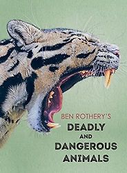 Beautiful Science Books for 9-12 Year Olds - Ben Rothery's Deadly and Dangerous Animals by Ben Rothery