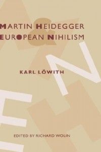 The best books on France in the 1960s - Karl Löwith, Martin Heidegger and European Nihilism by Richard Wolin