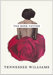 The Rose Tattoo by Tennessee Williams The Rose Tattoo by Tennessee Williams