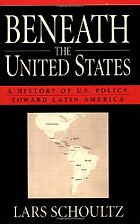 The best books on U.S. relations with Latin America - Beneath the United States by Lars Schoultz