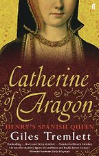The best books on Goya and the art of biography - Catherine of Aragon: Henry's Spanish Queen by Giles Tremlett