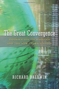 The best books on Globalization - The Great Convergence by Richard Baldwin