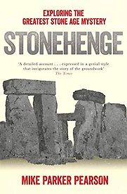 Stonehenge: Exploring the Greatest Stone Age Mystery by Mike Parker Pearson Stonehenge: Exploring the Greatest Stone Age Mystery by Mike Parker Pearson