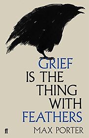 Grief is the Thing with Feathers by Max Porter Grief is the Thing with Feathers by Max Porter