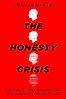 The Honesty Crisis: Preserving Our Most Treasured Virtue in an Increasingly Dishonest World by Christian B. Miller