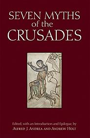The best books on The Crusades - Seven Myths of the Crusades edited by Alfred J. Andrea and Andrew Holt