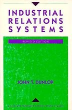 The best books on Labour Unions - Industrial Relations Systems by John T. Dunlop