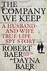 The Company We Keep by Robert Baer & Robert Baer and Dayna Baer