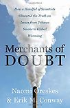 Merchants of Doubt: How a Handful of Scientists Obscured the Truth on Issues from Tobacco Smoke to Global Warming by Erik M. Conway & Naomi Oreskes