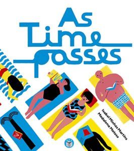 Children’s Picture Books - As Time Passes by Isabel Minhos Martins, illustrated by Madelena Matoso