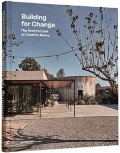 The Best Art & Design Books of 2022 - Building for Change: The Architecture of Creative Reuse by Ruth Lang