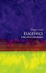The best books on Eugenics - Eugenics: A Very Short Introduction by Philippa Levine