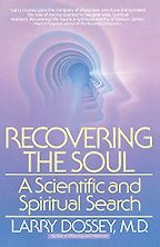 Recovering the Soul by Larry Dossey Recovering the Soul by Larry Dossey