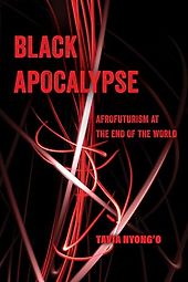 Afrofuturist Books - Black Apocalypse: Afrofuturism at the End of the WorldĀ by Tavia Nyong'o Afrofuturist Books - Black Apocalypse: Afrofuturism at the End of the WorldĀ by Tavia Nyong'o