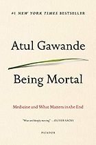 The best books on Cancer - Being Mortal: Medicine and What Matters in the End by Atul Gawande