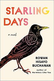 Starling Days: A Novel by Rowan Hisayo Buchanan Starling Days: A Novel by Rowan Hisayo Buchanan