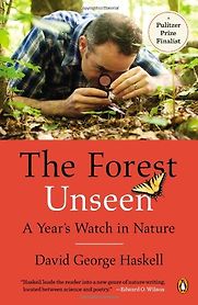 The Forest Unseen: A Year's Watch in Nature by David George Haskell