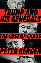 Trump and His Generals: The Cost of Chaos by Peter Bergen Trump and His Generals: The Cost of Chaos by Peter Bergen