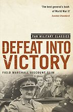 The best books on World War 2 in Asia - Defeat into Victory by William Slim