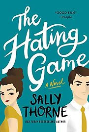 The Hating Game by Sally Thorne The Hating Game by Sally Thorne