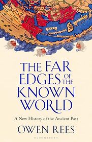 The Far Edges of the Known World: A New History of the Ancient Past by Owen Rees The Far Edges of the Known World: A New History of the Ancient Past by Owen Rees